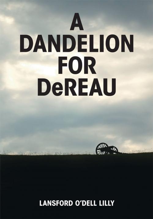 Cover of the book A Dandelion for Dereau by Lansford O'Dell Lilly, Trafford Publishing