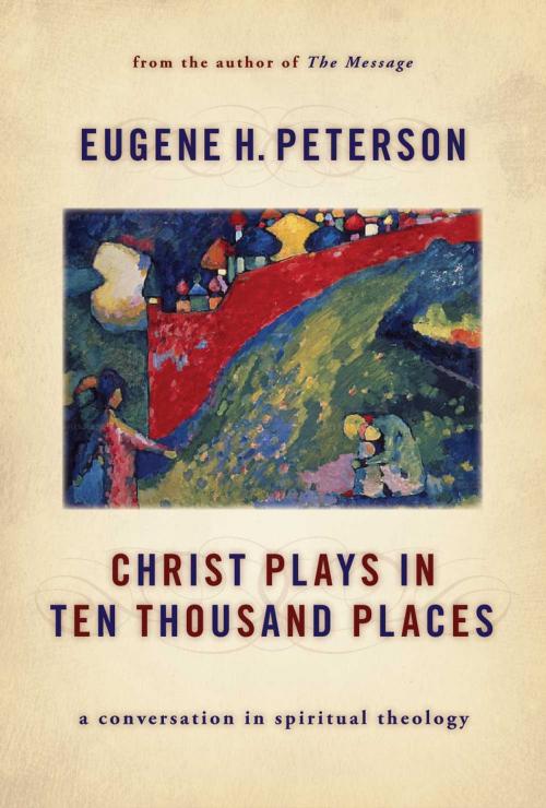 Cover of the book Christ Plays in Ten Thousand Places by Eugene H. Peterson, Wm. B. Eerdmans Publishing Co.