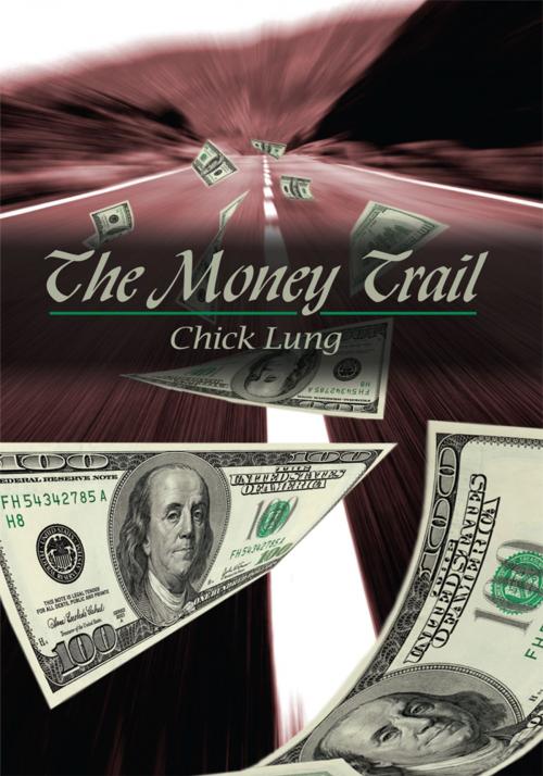 Cover of the book The Money Trail by Chick Lung, AuthorHouse
