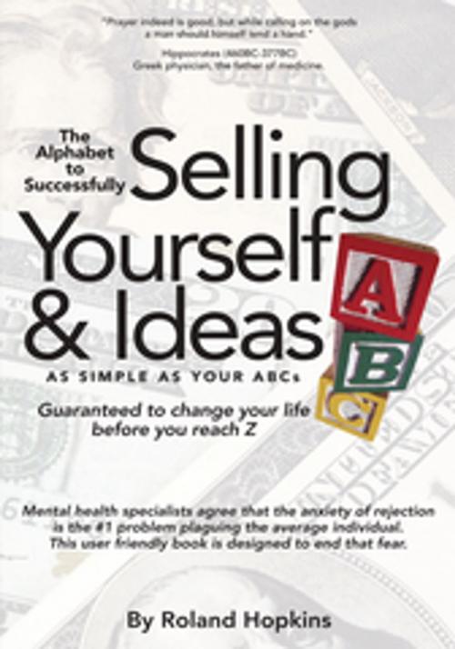 Cover of the book The Alphabet to Successfully Selling Yourself & Ideas by Roland Hopkins, AuthorHouse