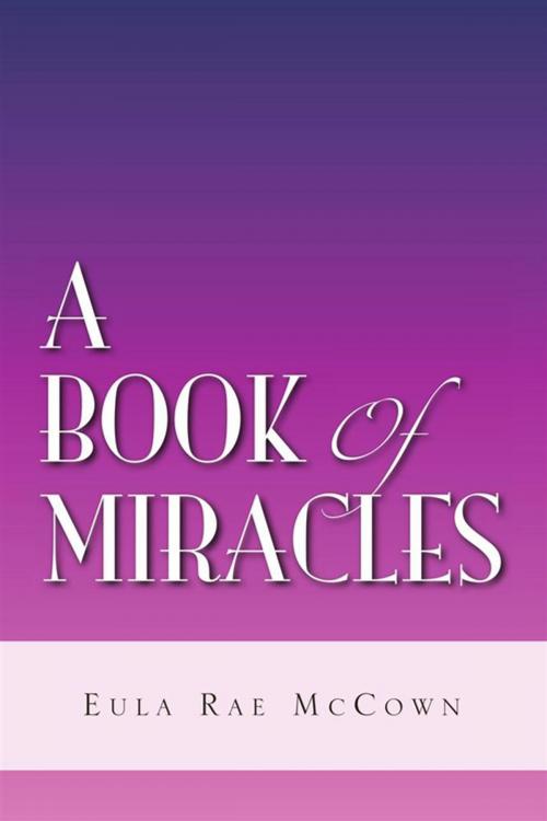 Cover of the book A Book of Miracles by Eula Rae McCown, Xlibris US