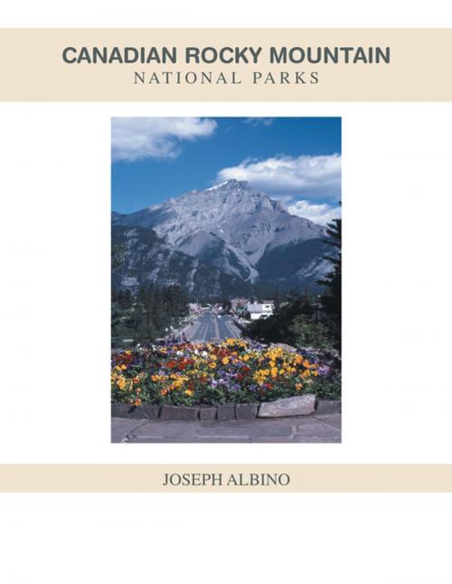 Cover of the book Canadian Rocky Mountain National Parks by Joseph Albino, Xlibris US