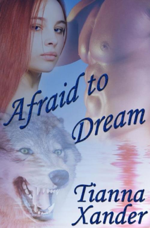 Cover of the book Afraid To Dream by Tianna Xander, eXtasy Books