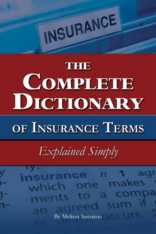 Cover of the book The Complete Dictionary of Insurance Terms Explained Simply by Melissa Samaroo, Atlantic Publishing Group Inc