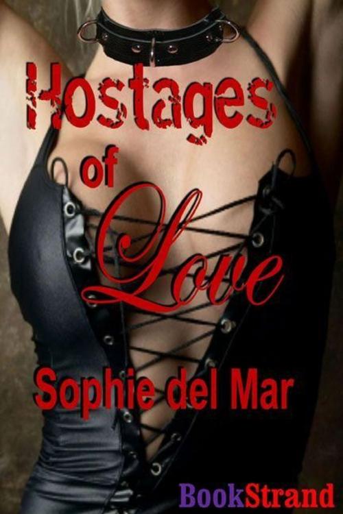 Cover of the book Hostages Of Love by Sophie del Mar, Siren-BookStrand