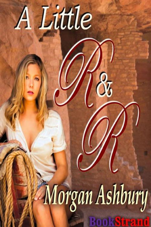 Cover of the book A Little R & R by Morgan Ashbury, Siren-BookStrand