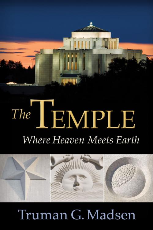 Cover of the book The Temple: Where Heaven Meets Earth by Madsen, Truman G., Deseret Book Company