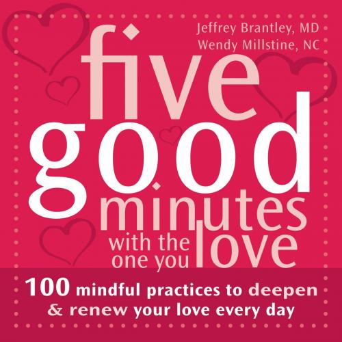 Cover of the book Five Good Minutes with the One You Love by Jeffrey Brantley, MD, Wendy Millstine, NC, New Harbinger Publications
