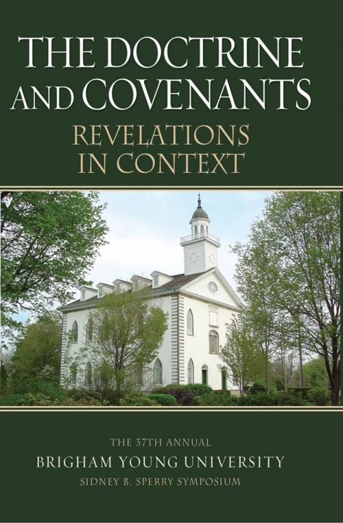 Cover of the book The Doctrine and Covenants Revelations in Context: The 37th Annual Sidney B. Sperry Symposium by , Deseret Book Company