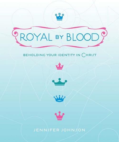Cover of the book Royal by Blood: Beholding Your Identity in Christ by Jennifer Johnson, Randall House