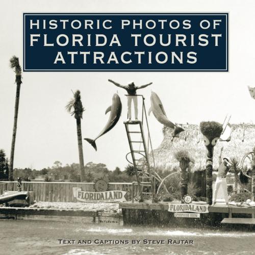 Cover of the book Historic Photos of Florida Tourist Attractions by Steve Rajtar, Turner Publishing Company