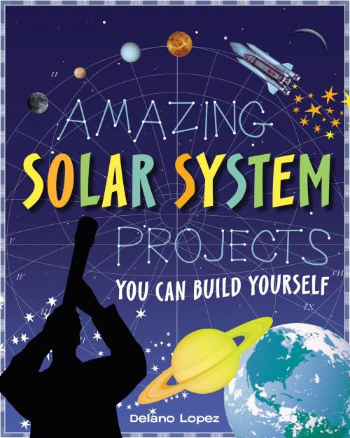 Cover of the book Amazing Solar System Projects by Delano Lopez, Shawn Braley, Nomad Press