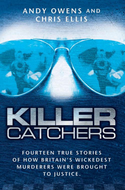Cover of the book Killer Catchers - Fourteen True Stories of How Britain's Wickedest Murderers Were Brought to Justice by Andy Owens, Chris Ellis, John Blake Publishing