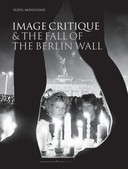 Cover of the book Image Critique and the Fall of the Berlin Wall by Sunil Manghani, Intellect Books Ltd