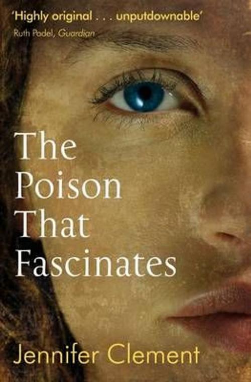 Cover of the book The Poison That Fascinates by Jennifer Clements, Canongate Books