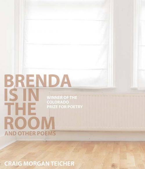 Cover of the book Brenda Is in the Room and Other Poems by Craig Morgan Teicher, University Press of Colorado