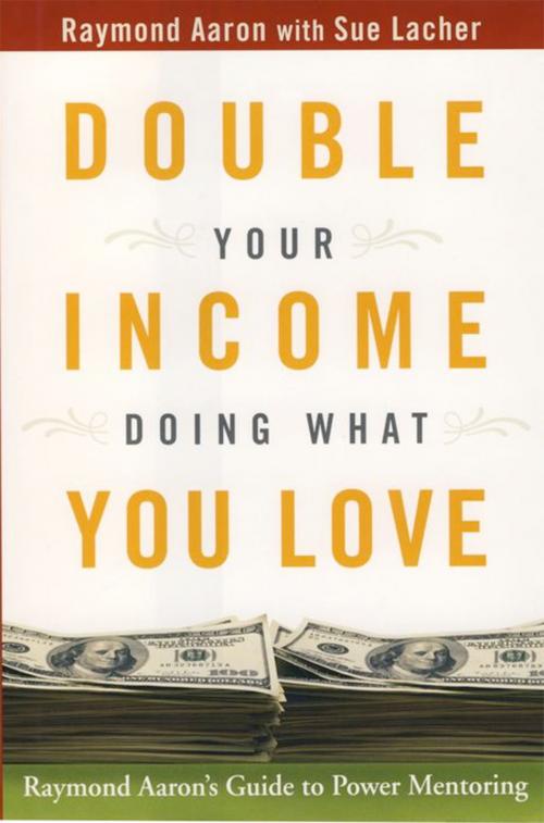 Cover of the book Double Your Income Doing What You Love by Raymond Aaron, 10-10-10 Publishing