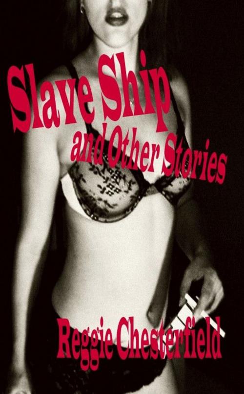 Cover of the book Slave Ship And Other Stories by Reggie Chesterfield, New Tradition Books
