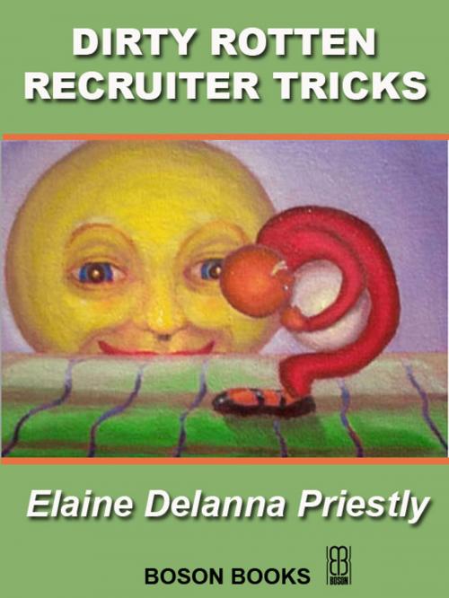 Cover of the book Dirty Rotten Recruiter Tricks by Elaine Delanna  Priestly, Bitingduck Press