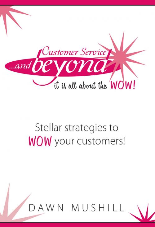 Cover of the book Customer Service... and Beyond by Dawn Mushill, Love Your Life Publishing