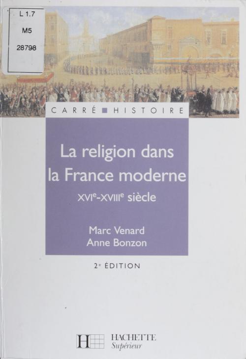 Cover of the book La Religion dans la France moderne (XVIe-XVIIIe siècles) by Anne Bonzon, Marc Venard, Hachette Éducation (réédition numérique FeniXX)