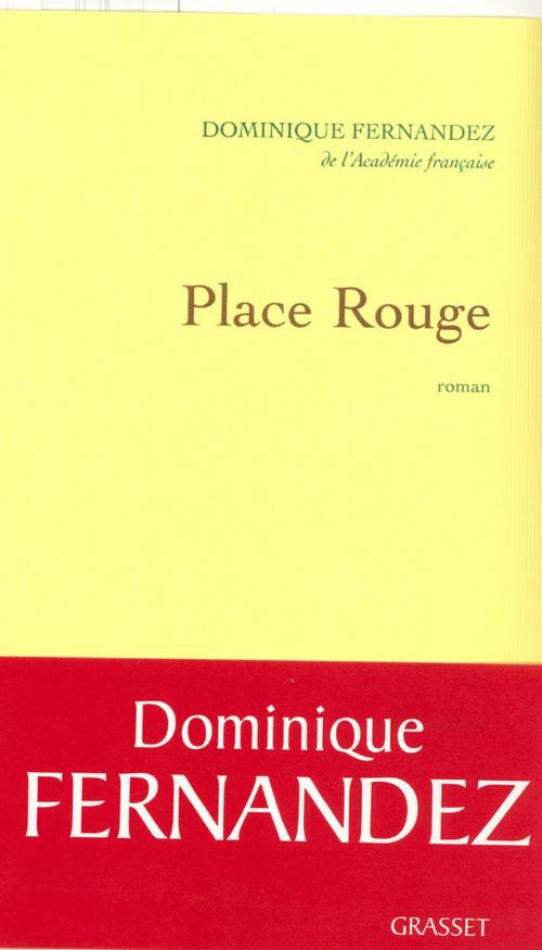 Cover of the book Place rouge by Dominique Fernandez de l'Académie Française, Grasset