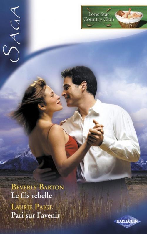 Cover of the book Le fils rebelle - Pari sur l'avenir (Saga Lone Star Country Club 2) by Beverly Barton, Laurie Paige, Harlequin
