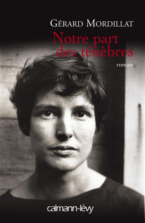 Cover of the book Notre part des ténèbres by Gérard Mordillat, Calmann-Lévy