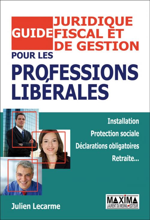 Cover of the book Guide juridique, fiscal et de gestion pour les professions libérales by Julien LECARME, Maxima