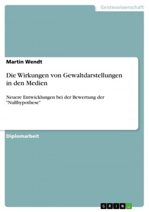 Cover of the book Die Wirkungen von Gewaltdarstellungen in den Medien by Martin Wendt, GRIN Verlag
