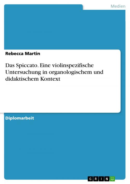 Cover of the book Das Spiccato. Eine violinspezifische Untersuchung in organologischem und didaktischem Kontext by Rebecca Martin, GRIN Verlag