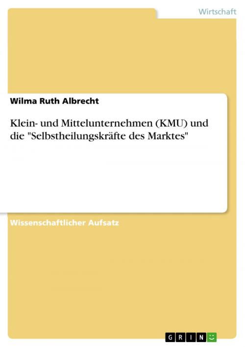 Cover of the book Klein- und Mittelunternehmen (KMU) und die 'Selbstheilungskräfte des Marktes' by Wilma Ruth Albrecht, GRIN Verlag