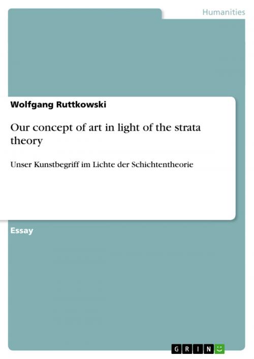 Cover of the book Our concept of art in light of the strata theory by Wolfgang Ruttkowski, GRIN Publishing