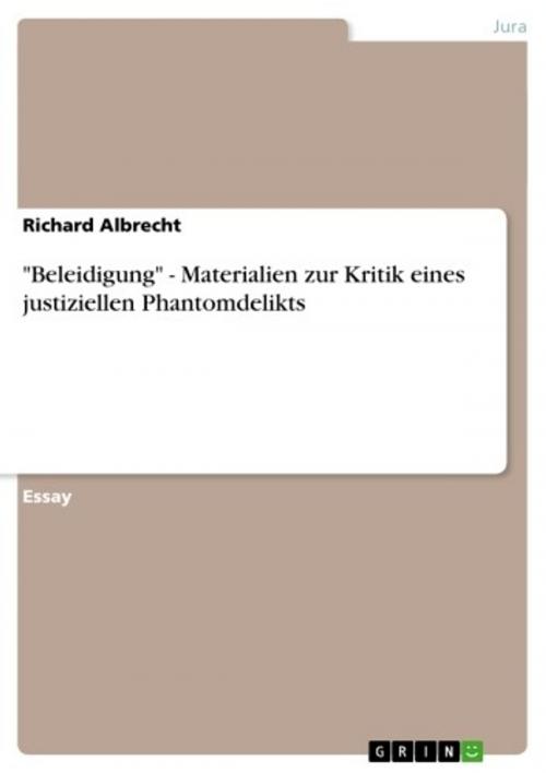 Cover of the book 'Beleidigung' - Materialien zur Kritik eines justiziellen Phantomdelikts by Richard Albrecht, GRIN Verlag