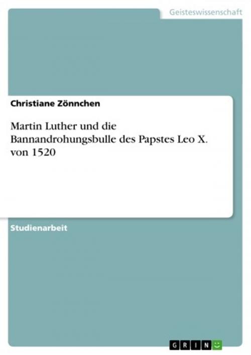 Cover of the book Martin Luther und die Bannandrohungsbulle des Papstes Leo X. von 1520 by Christiane Zönnchen, GRIN Verlag