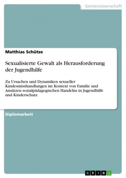 Cover of the book Sexualisierte Gewalt als Herausforderung der Jugendhilfe by Matthias Schütze, GRIN Verlag