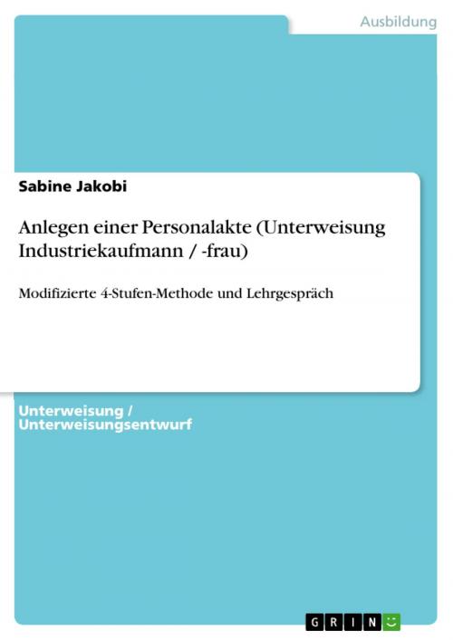 Cover of the book Anlegen einer Personalakte (Unterweisung Industriekaufmann / -frau) by Sabine Jakobi, GRIN Verlag
