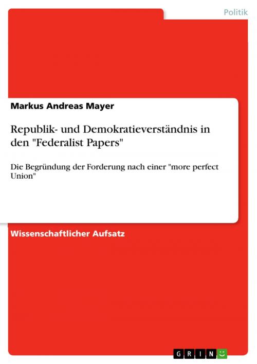 Cover of the book Republik- und Demokratieverständnis in den 'Federalist Papers' by Markus Andreas Mayer, GRIN Verlag