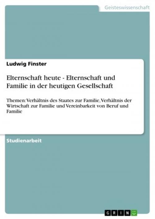 Cover of the book Elternschaft heute - Elternschaft und Familie in der heutigen Gesellschaft by Ludwig Finster, GRIN Verlag