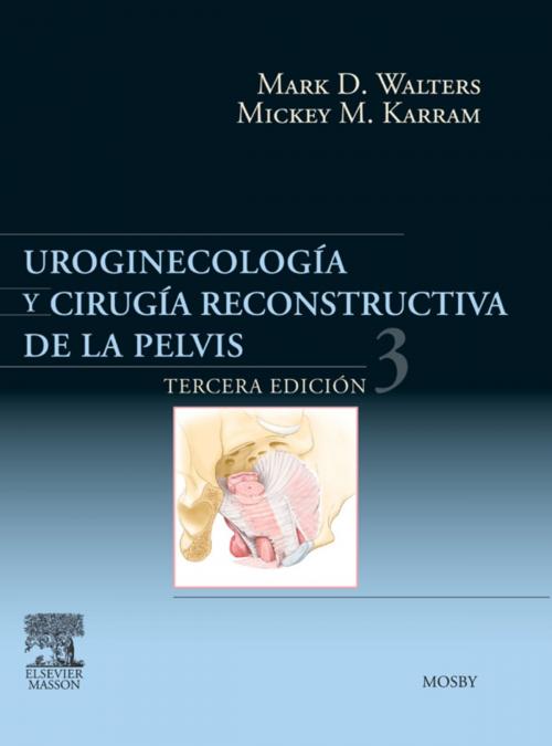 Cover of the book Uroginecología y cirugía reconstructiva de la pelvis by Mark D. Walters, MD, Elsevier Health Sciences