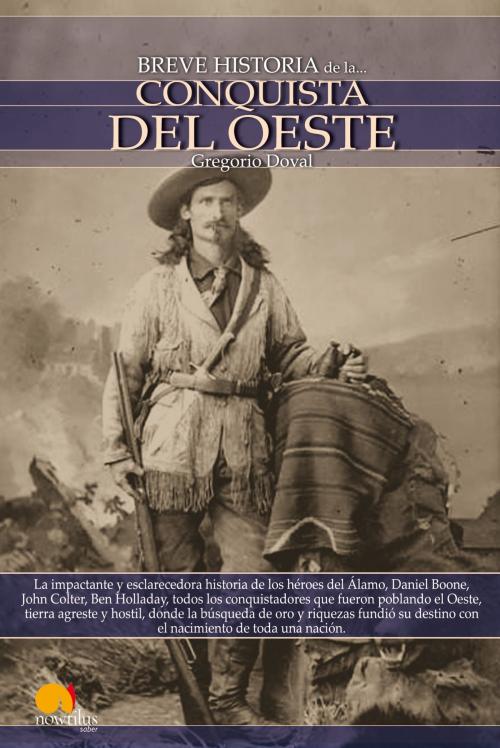 Cover of the book Breve historia de la Conquista del Oeste by Gregorio Doval Huecas, Nowtilus