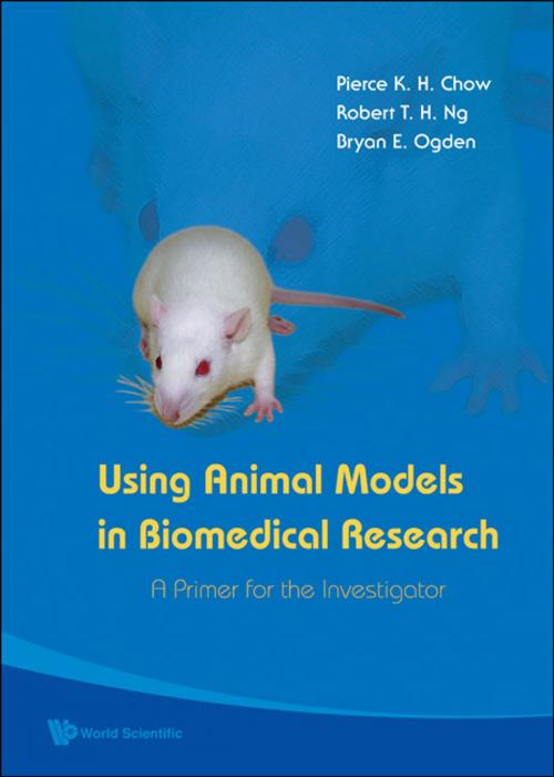 Cover of the book Using Animal Models in Biomedical Research by Pierce K H Chow, Robert T H Ng, Bryan E Ogden, World Scientific Publishing Company
