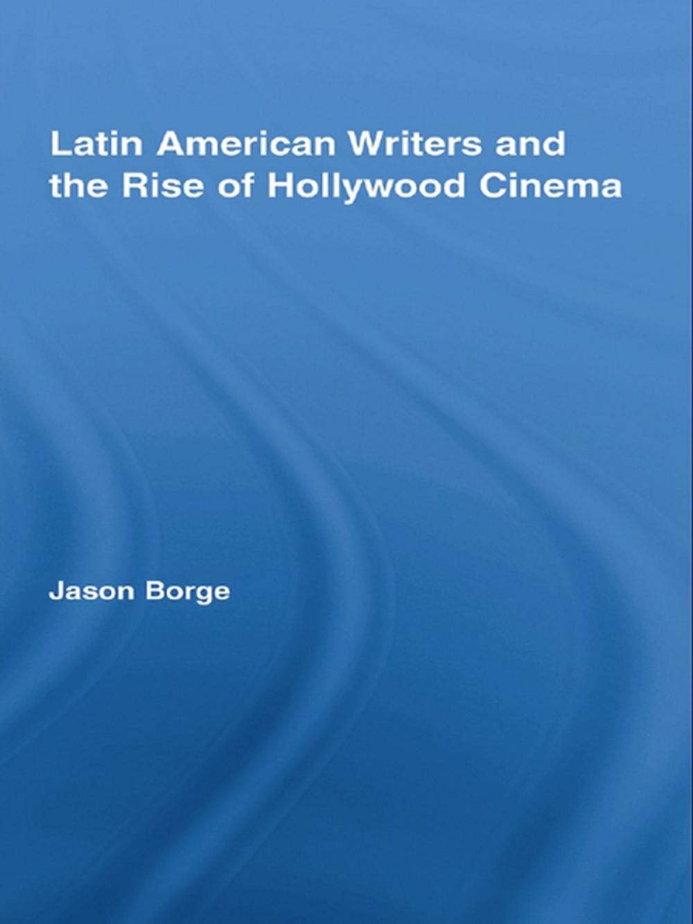 Big bigCover of Latin American Writers and the Rise of Hollywood Cinema