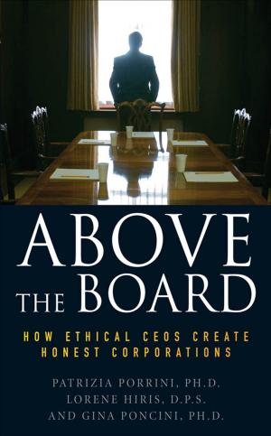 Cover of the book Above the Board: How Ethical CEOs Create Honest Corporations by Loris Comisso