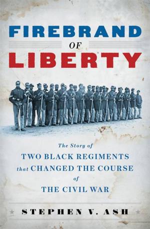 Cover of the book Firebrand of Liberty: The Story of Two Black Regiments That Changed the Course of the Civil War by John Bayley