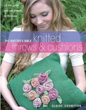 Cover of the book The Knitter's Bible Knitted Throws & Cushions by Kristen Robinson, Ruth Rae