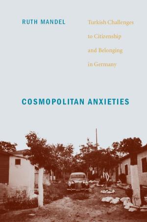 Cover of the book Cosmopolitan Anxieties by Edward LiPuma, Benjamin Lee, Dilip Parameshwar Gaonkar, Jane Kramer, Michael Warner