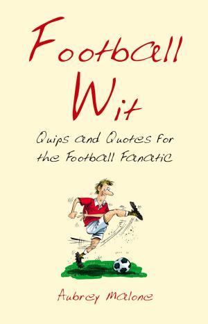 bigCover of the book Football Wit: Quips and Quotes for the Football Fanatic by 