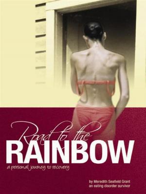 Cover of the book Road To The Rainbow: A Personal Journey To Recovery From An Eating Disorder Survivor by S. Robertson