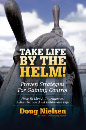 Cover of the book Take Life By The Helm! Proven Strategies For Gaining Control by Jesus Roberto Torriani Vargas